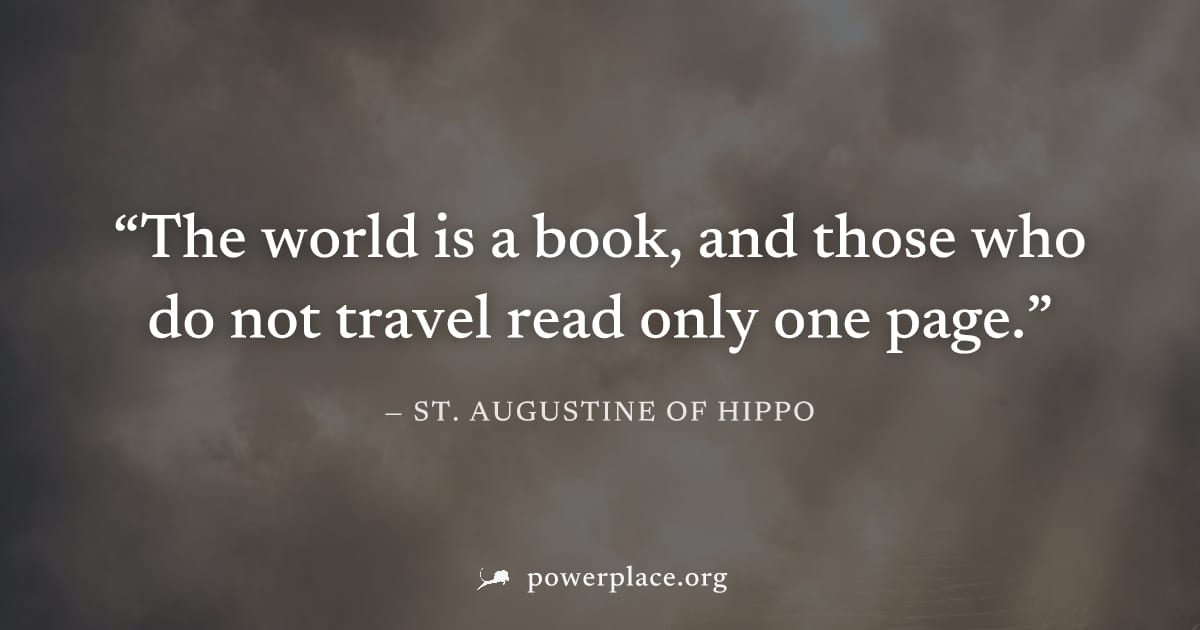 "The world is a book, and those who do not travel read only one page." — St. Augustine of Hippo