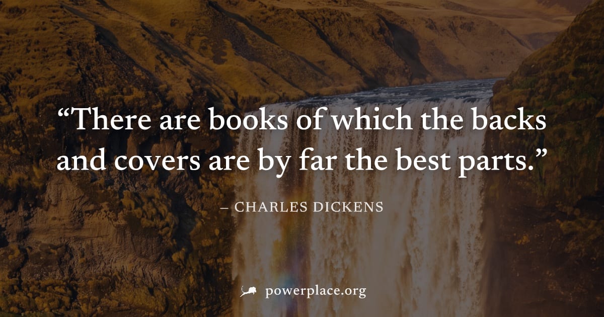 "There are books of which the backs and covers are by far the best parts." — Charles Dickens