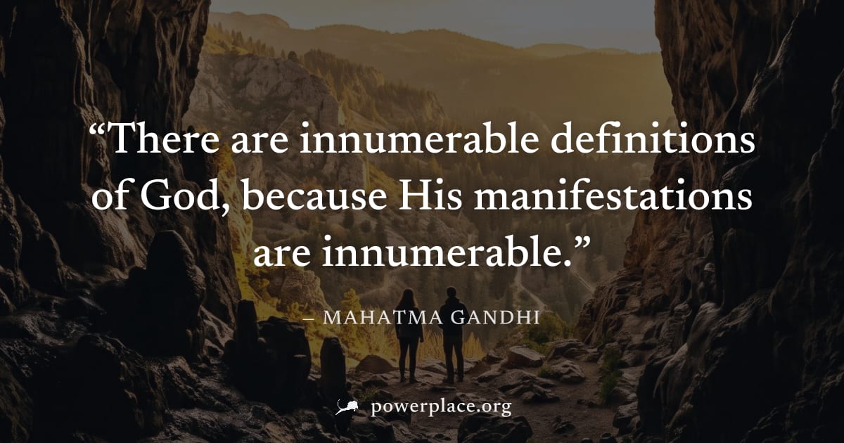 "There are innumerable definitions of God, because His manifestations are innumerable." — Mahatma Gandhi