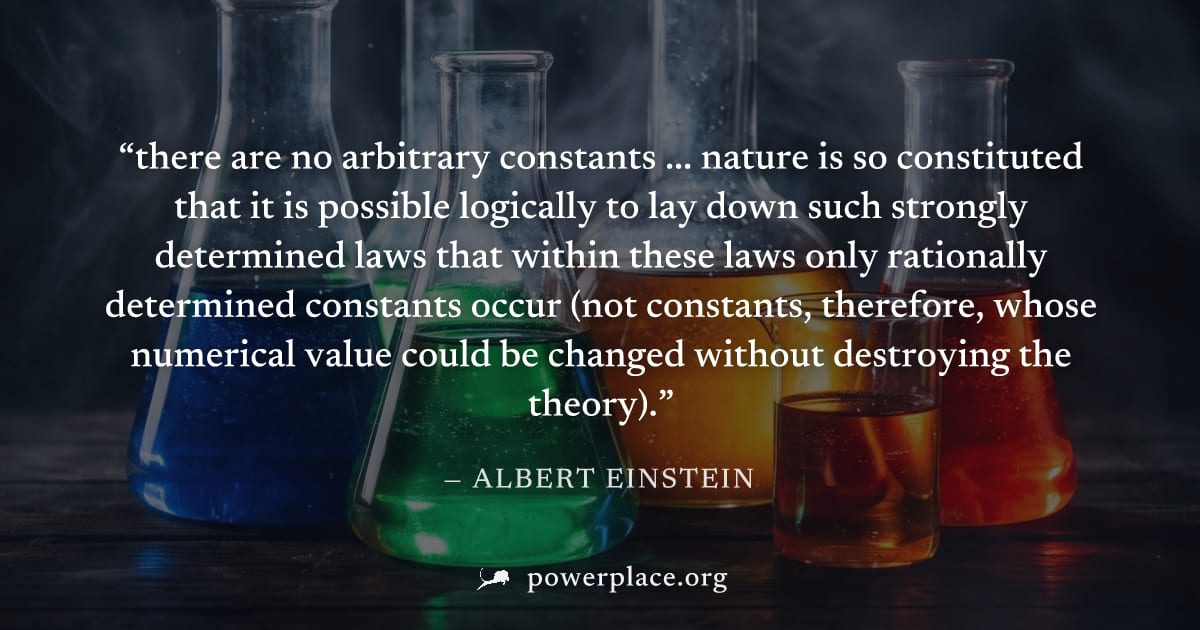 "there are no arbitrary constants ... nature is so constituted that it is possible logically to lay down such strongly determined laws that within these laws only rationally determined constants occur