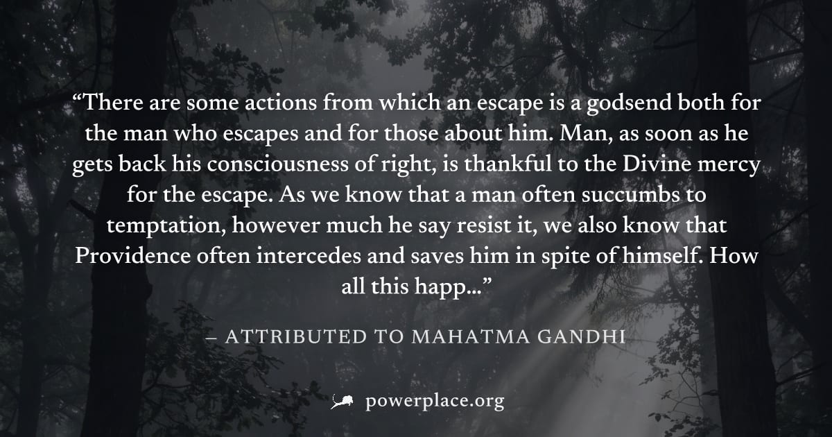 "There are some actions from which an escape is a godsend both for the man who escapes and for those about him. Man, as soon as he gets back his consciousness of right, is thankful to the Divine mercy
