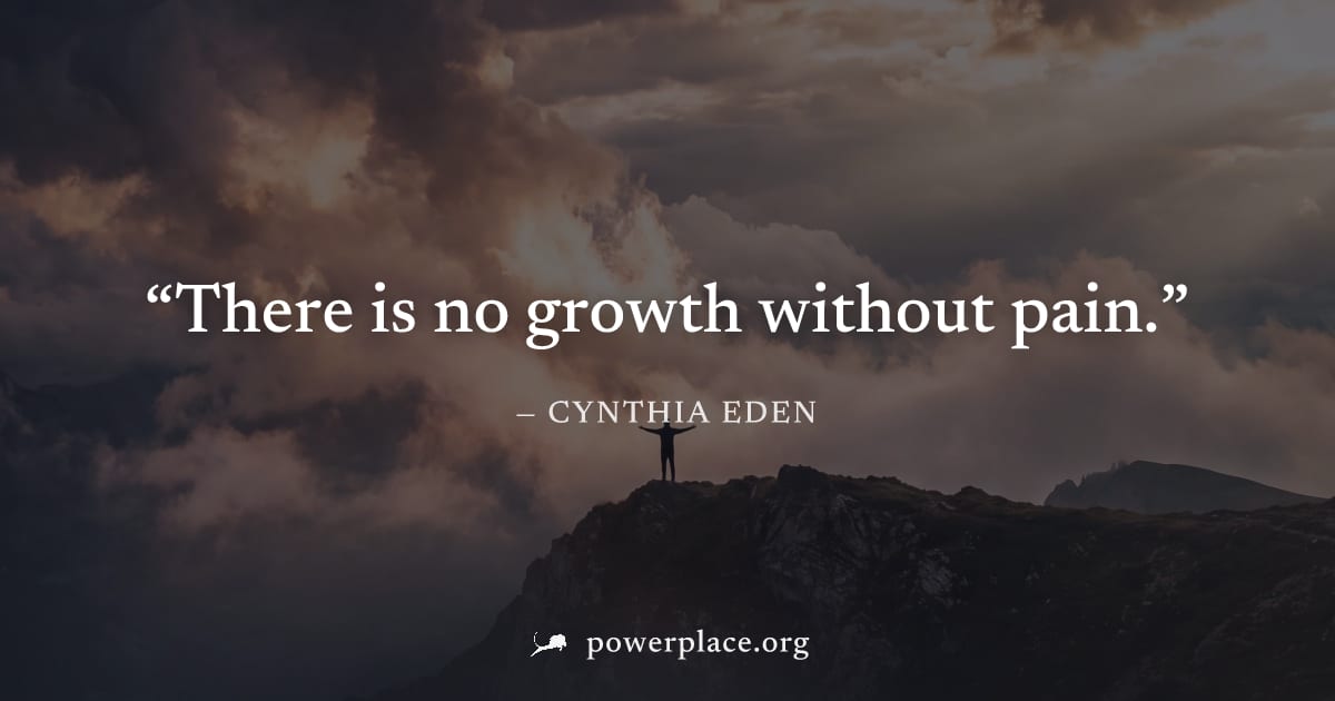"There is no growth without pain." — Cynthia Eden