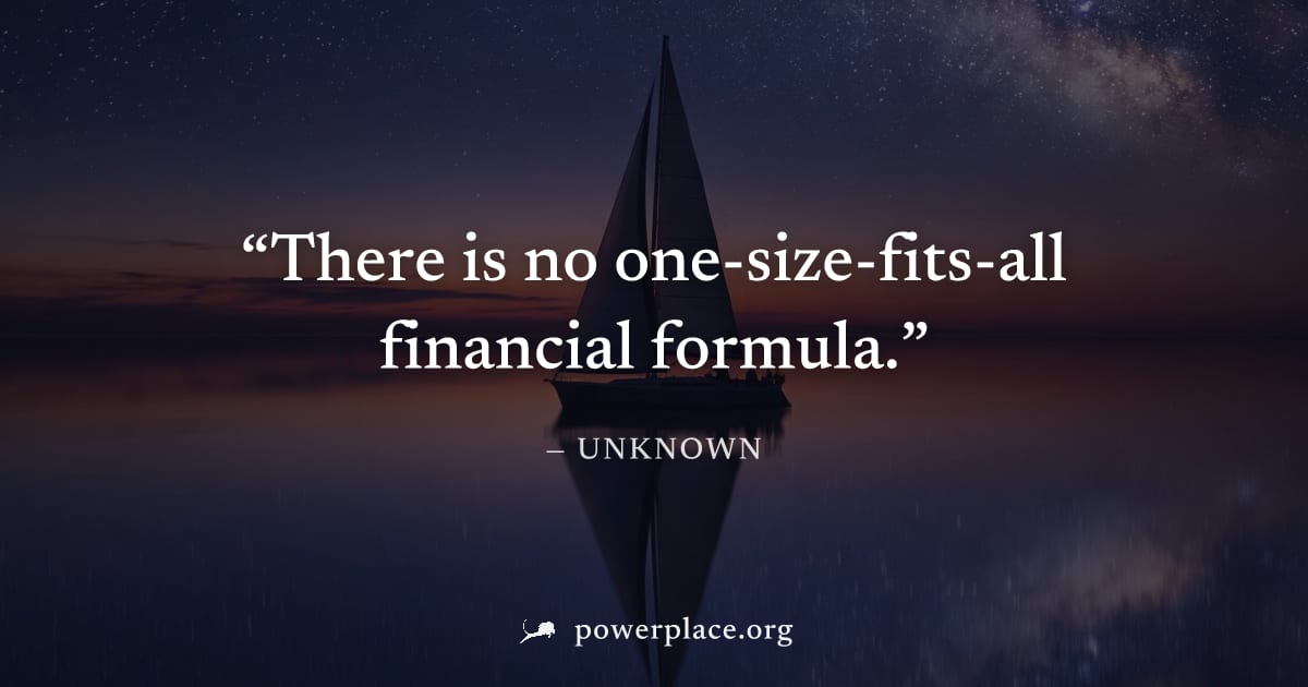 "There is no one-size-fits-all financial formula." — Unknown