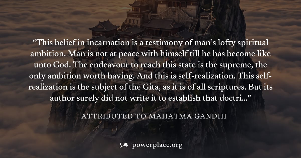 "This belief in incarnation is a testimony of man’s lofty spiritual ambition. Man is not at peace with himself till he has become like unto God. The endeavour to reach this state is the supreme, the o