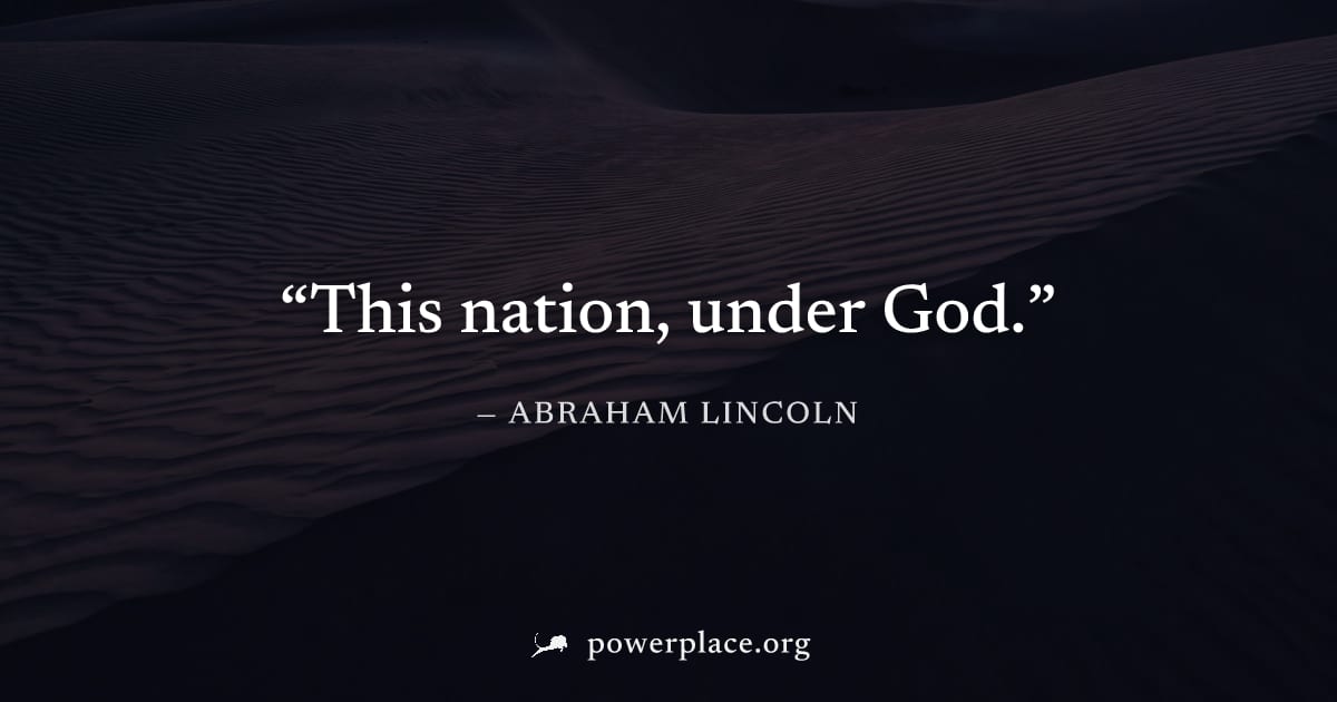 "This nation, under God." — Abraham Lincoln
