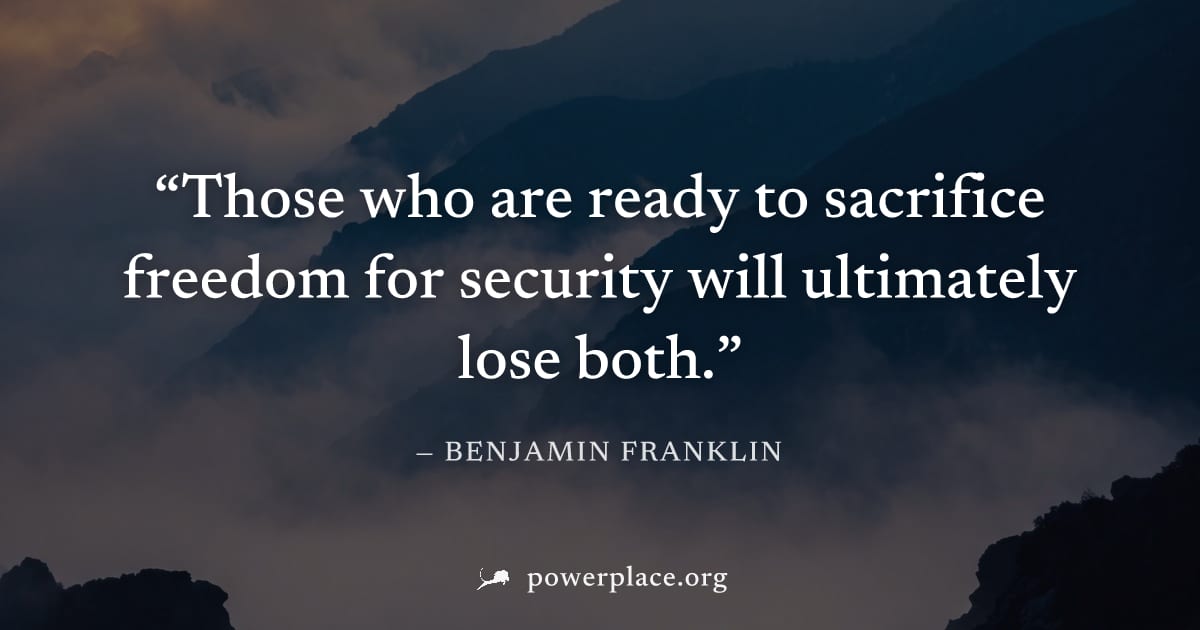 "Those who are ready to sacrifice freedom for security will ultimately lose both." — Benjamin Franklin
