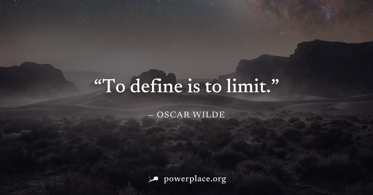 "To define is to limit." — Oscar Wilde