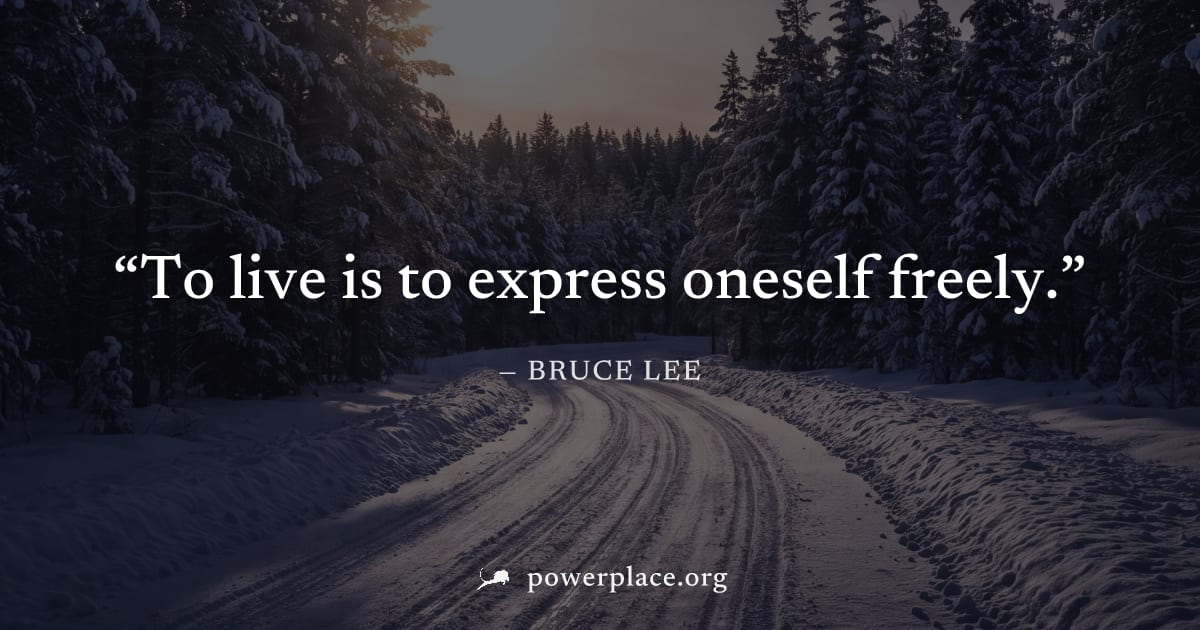 "To live is to express oneself freely." — Bruce Lee