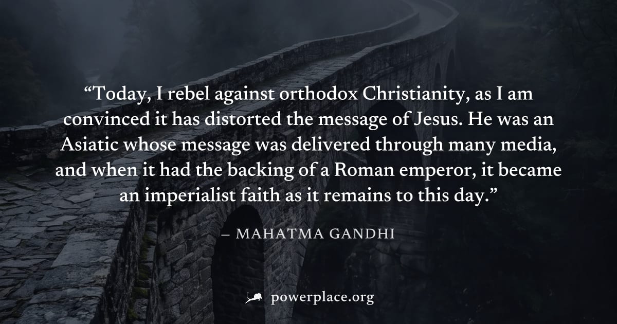 "Today, I rebel against orthodox Christianity, as I am convinced it has distorted the message of Jesus. He was an Asiatic whose message was delivered through many media, and when it had the backing of