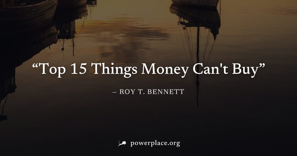 "Top 15 Things Money Can't Buy" — Roy T. Bennett