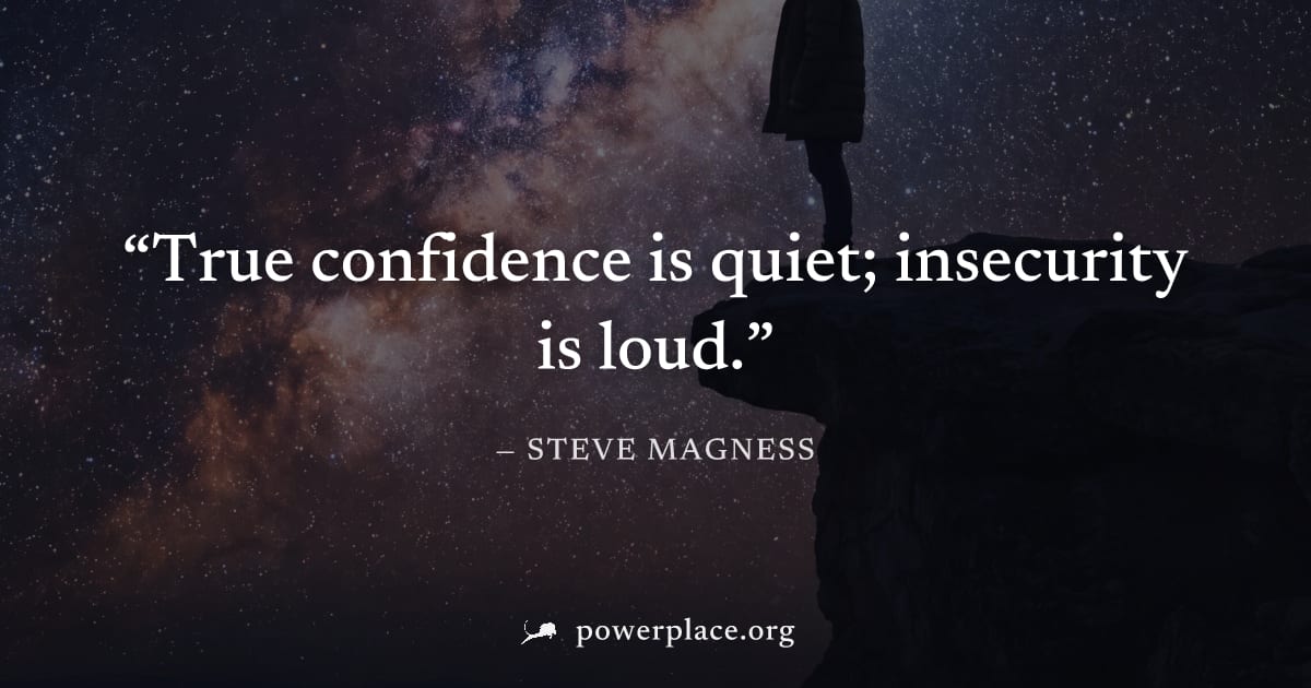 "True confidence is quiet; insecurity is loud." — Steve Magness