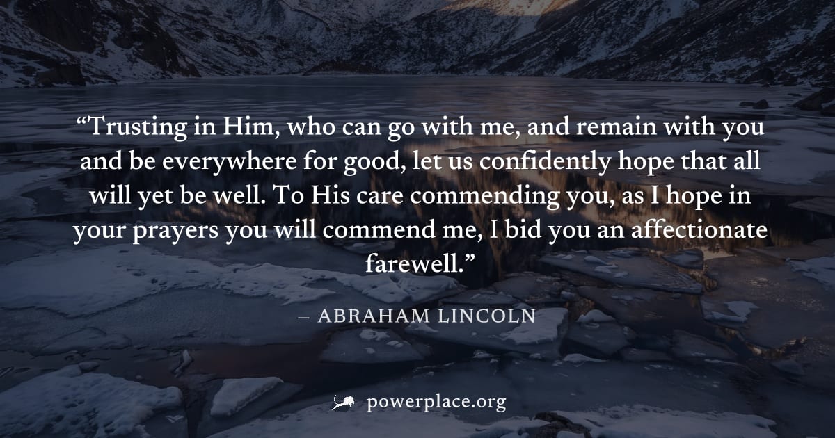 "Trusting in Him, who can go with me, and remain with you and be everywhere for good, let us confidently hope that all will yet be well. To His care commending you, as I hope in your prayers you will 
