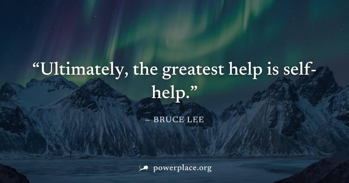 "Ultimately, the greatest help is self-help." — Bruce Lee