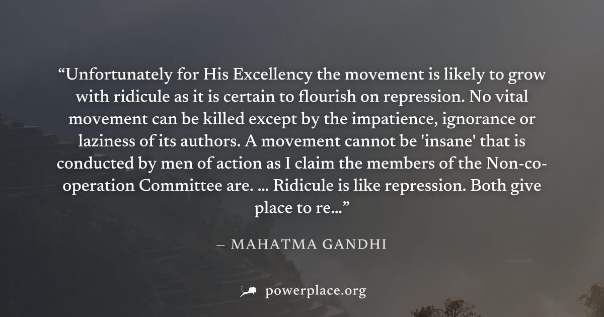 "Unfortunately for His Excellency the movement is likely to grow with ridicule as it is certain to flourish on repression. No vital movement can be killed except by the impatience, ignorance or lazine