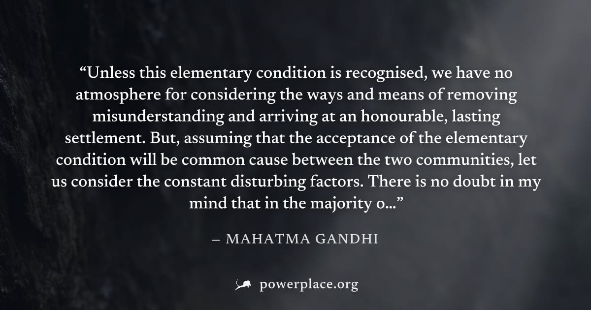 "Unless this elementary condition is recognised, we have no atmosphere for considering the ways and means of removing misunderstanding and arriving at an honourable, lasting settlement. But, assuming 