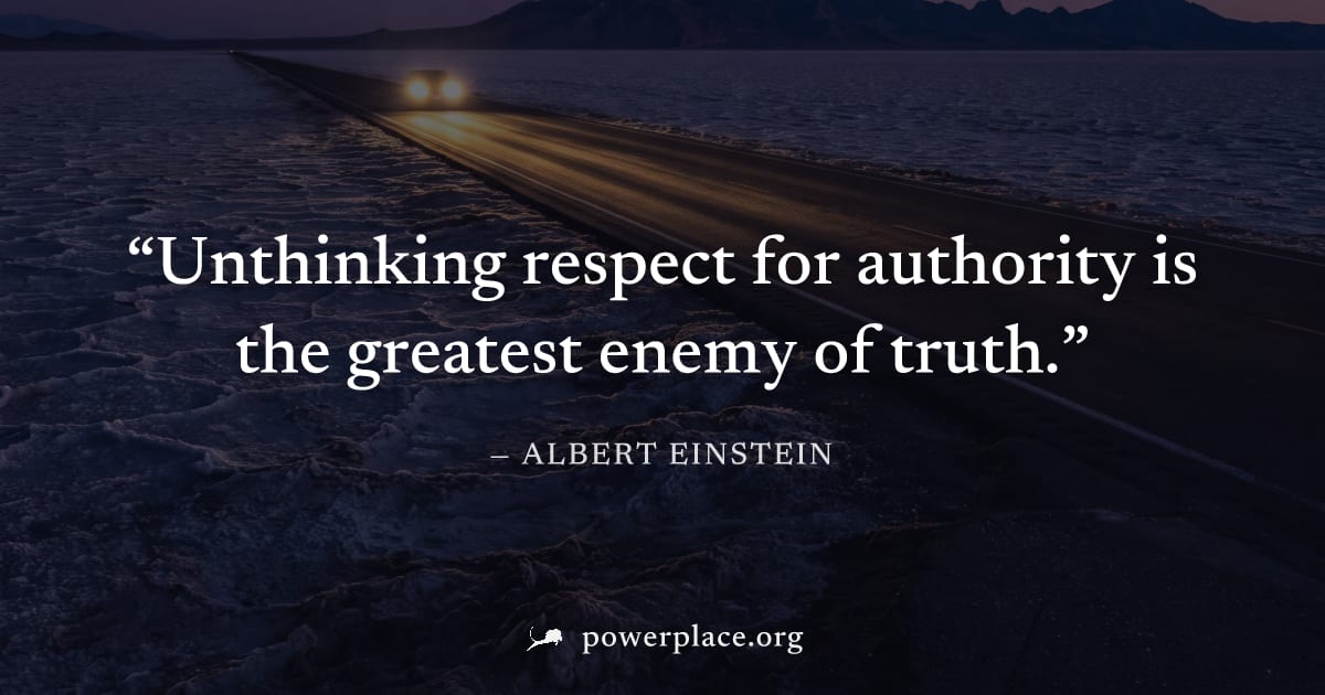 "Unthinking respect for authority is the greatest enemy of truth." — Albert Einstein