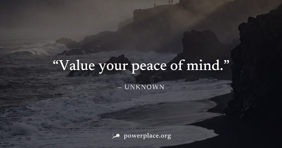 "Value your peace of mind." — Unknown
