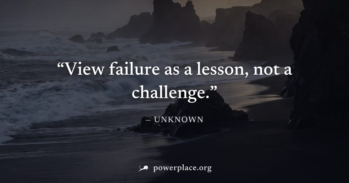 "View failure as a lesson, not a challenge." — Unknown