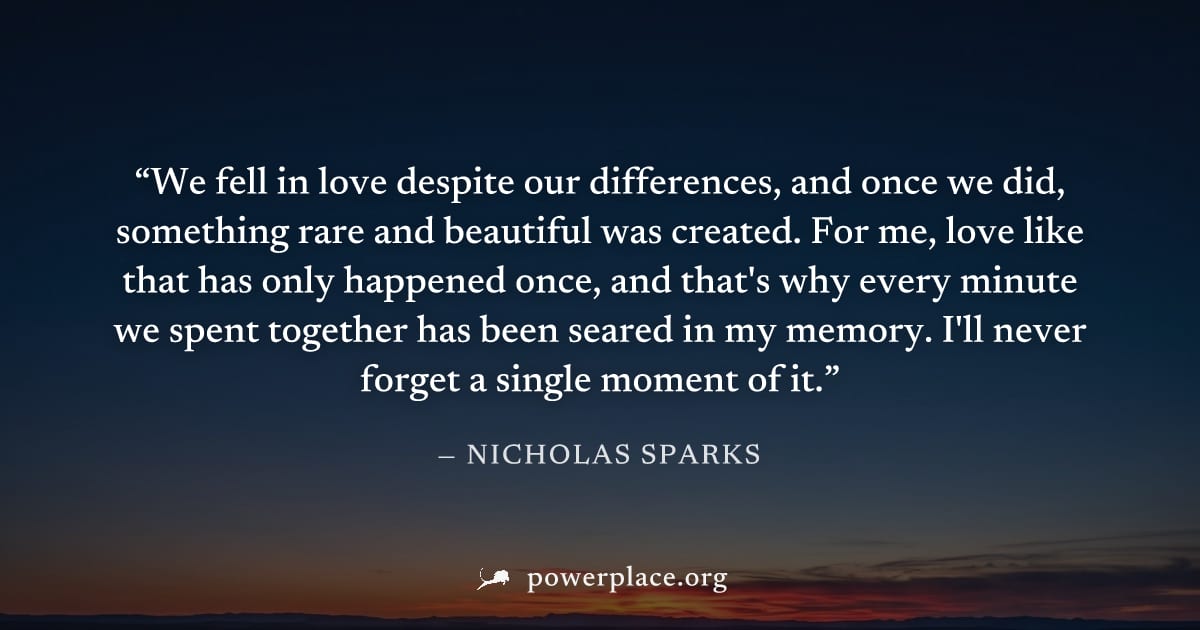 "We fell in love despite our differences, and once we did, something rare and beautiful was created. For me, love like that has only happened once, and that's why every minute we spent together has be