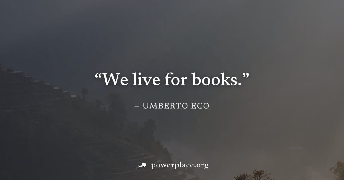 "We live for books." — Umberto Eco