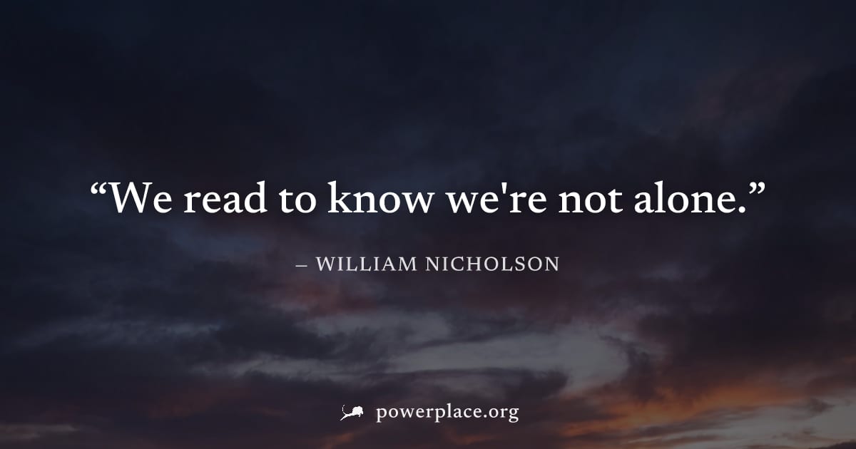 "We read to know we're not alone." — William Nicholson