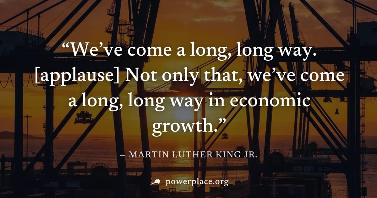 "We’ve come a long, long way. [applause] Not only that, we’ve come a long, long way in economic growth." — Martin Luther King Jr.