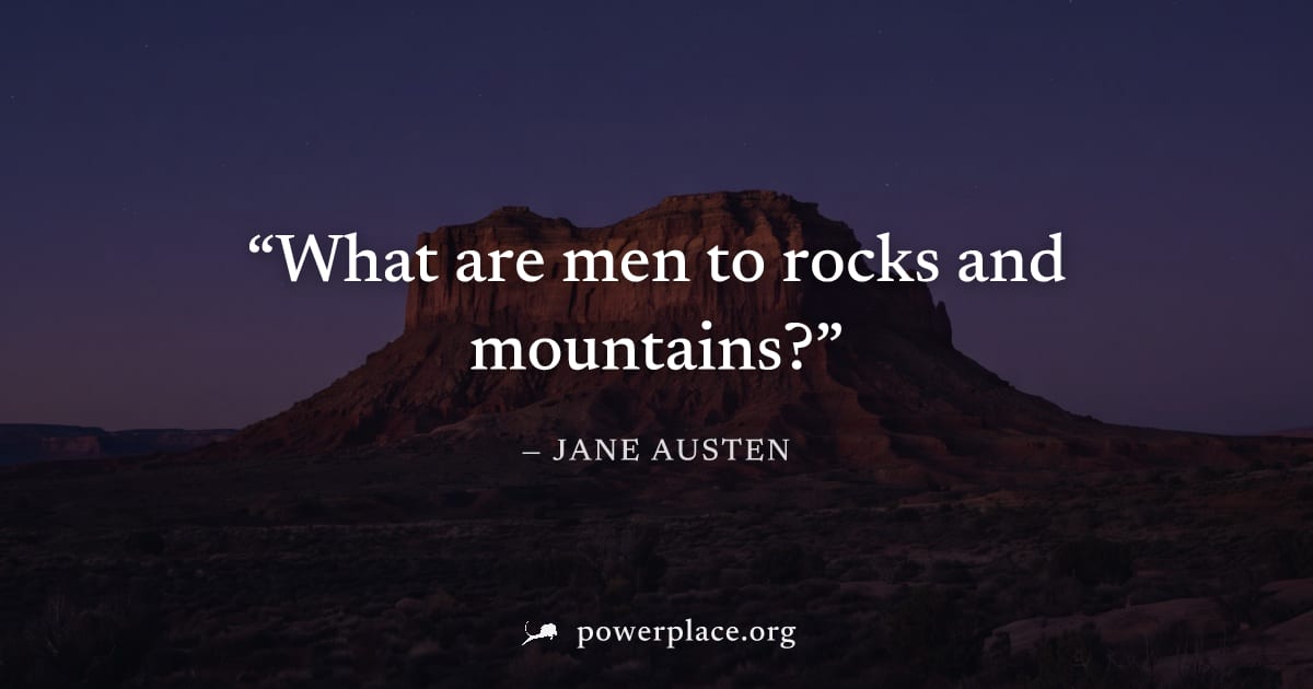 "What are men to rocks and mountains?" — Jane Austen