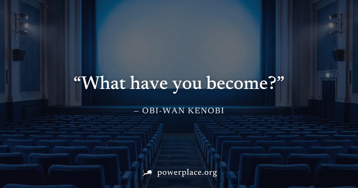 "What have you become?" — Obi-Wan Kenobi