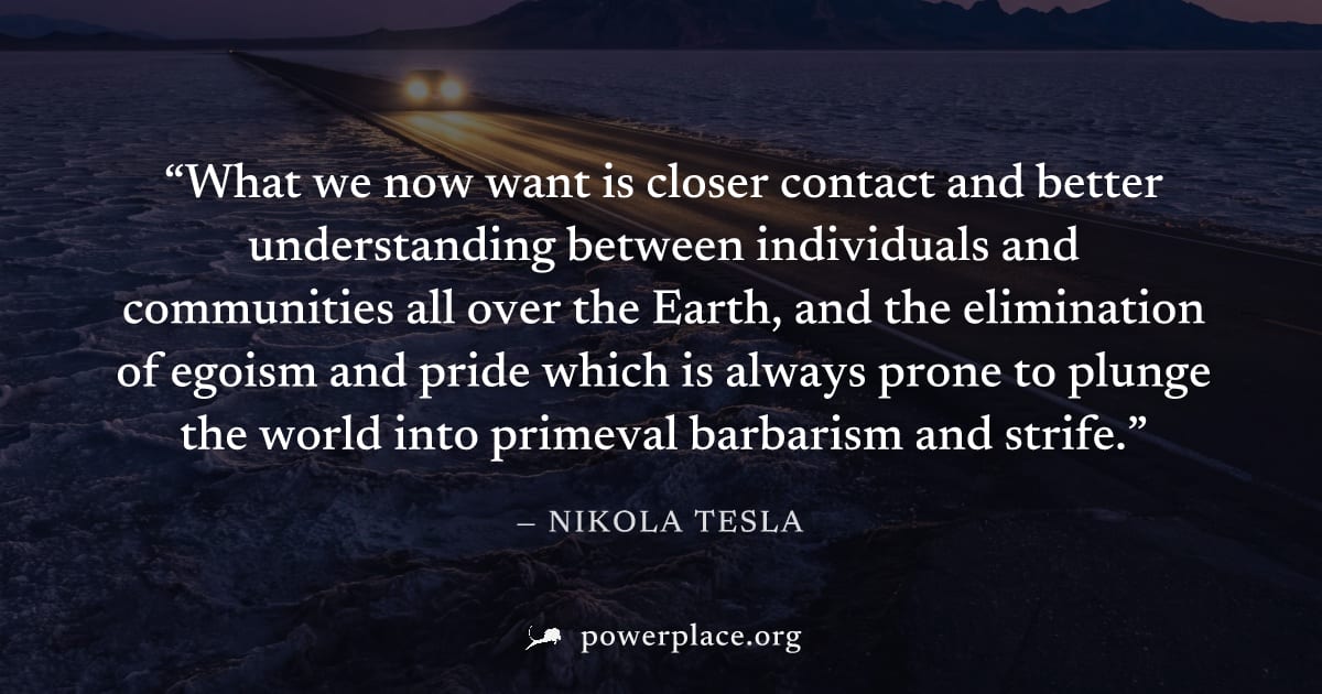 "What we now want is closer contact and better understanding between individuals and communities all over the Earth, and the elimination of egoism and pride which is always prone to plunge the world i