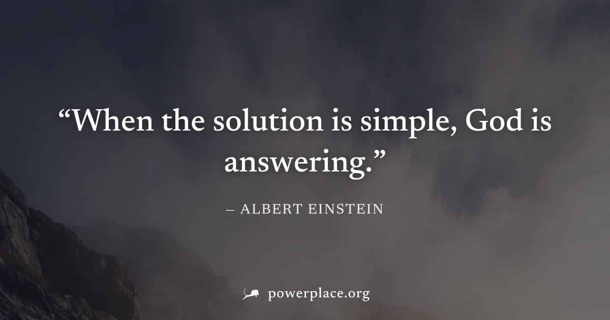 "When the solution is simple, God is answering." — Albert Einstein