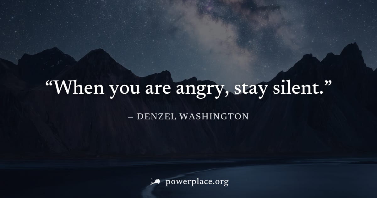 "When you are angry, stay silent." — Denzel Washington