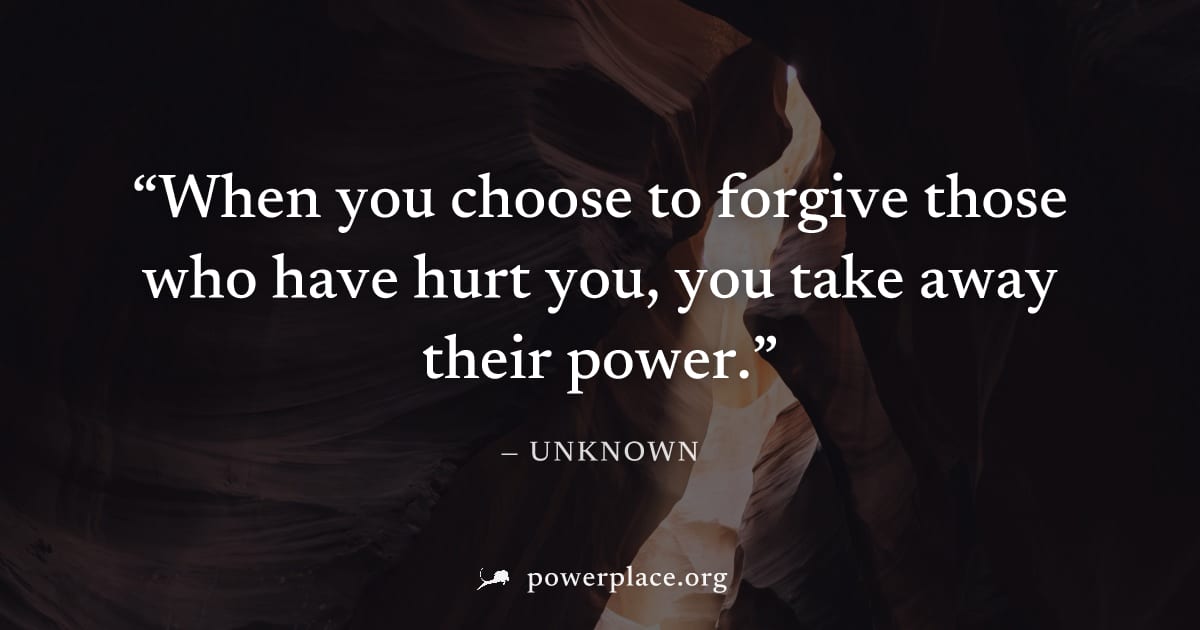 "When you choose to forgive those who have hurt you, you take away their power." — Unknown