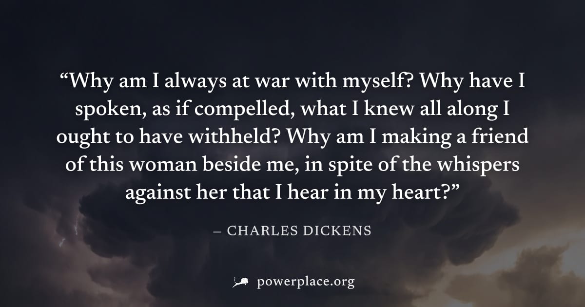 "Why am I always at war with myself? Why have I spoken, as if compelled, what I knew all along I ought to have withheld? Why am I making a friend of this woman beside me, in spite of the whispers agai