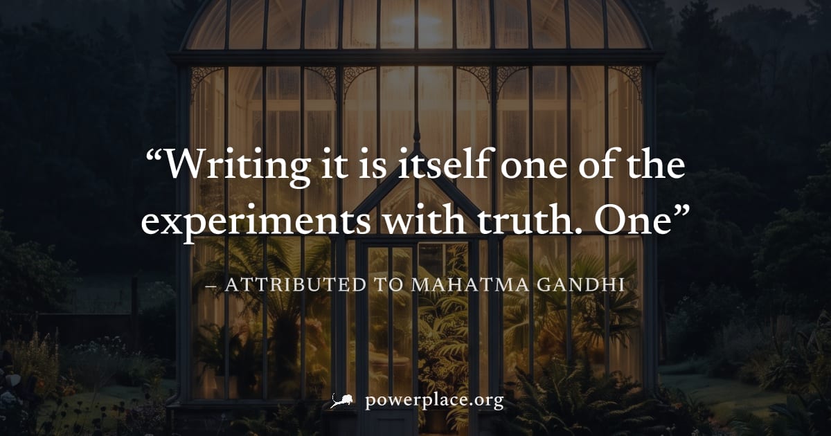 "Writing it is itself one of the experiments with truth. One" — Attributed to Mahatma Gandhi