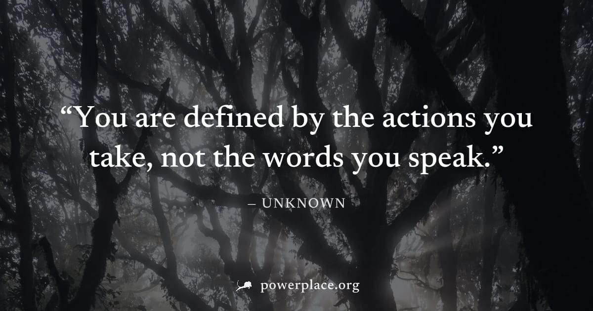 "You are defined by the actions you take, not the words you speak." — Unknown