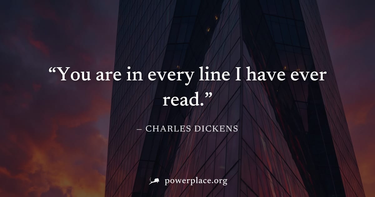 "You are in every line I have ever read." — Charles Dickens