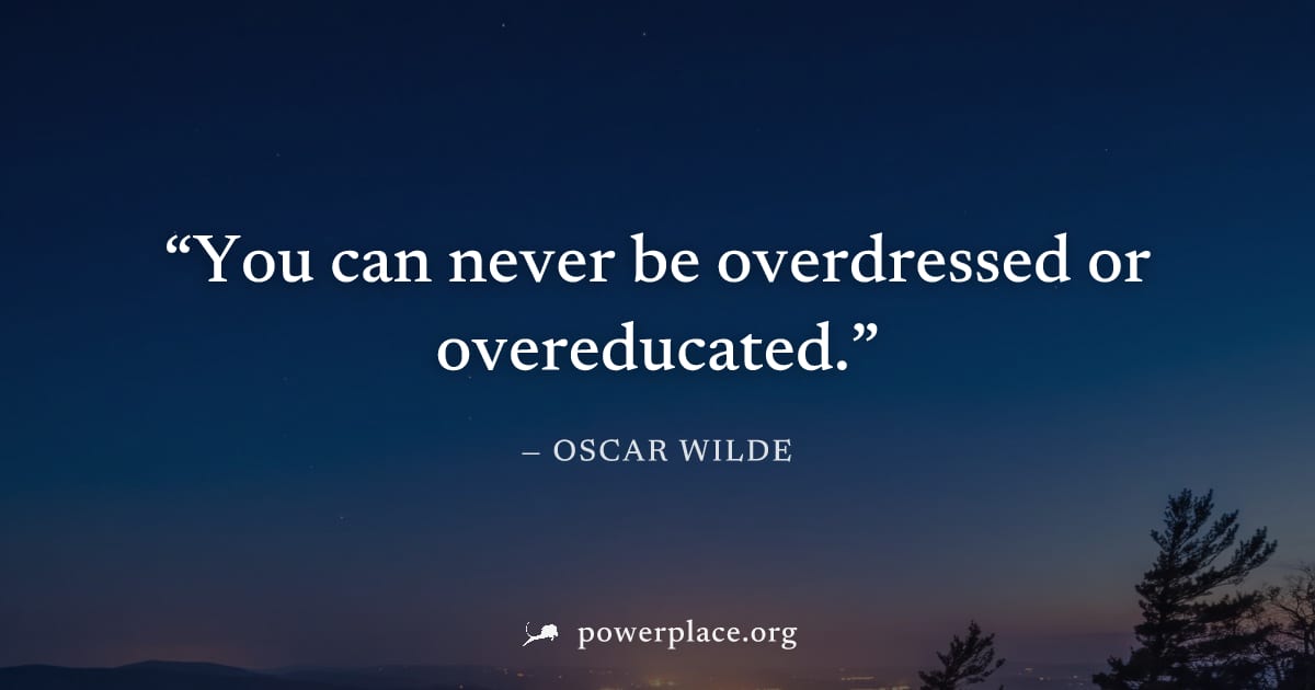 "You can never be overdressed or overeducated." — Oscar Wilde