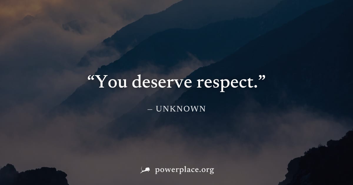 "You deserve respect." — Unknown
