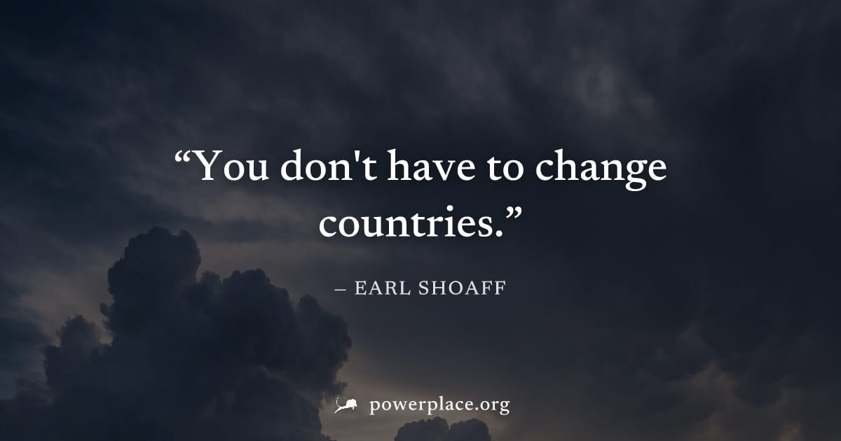 "You don't have to change countries." — Earl Shoaff