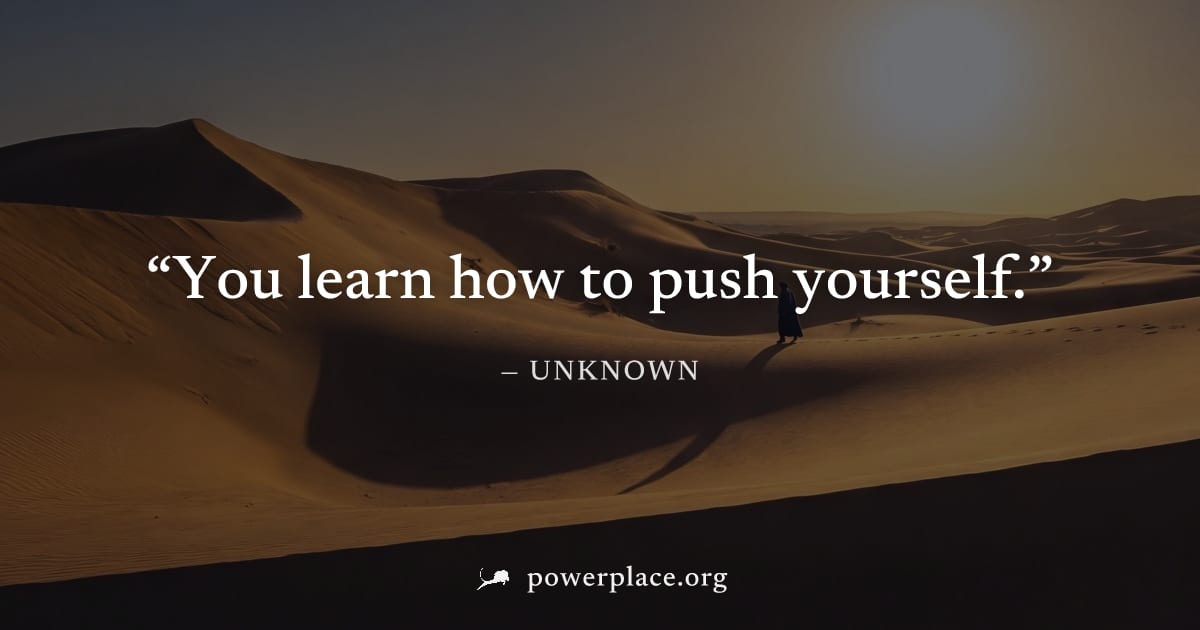 "You learn how to push yourself." — Unknown