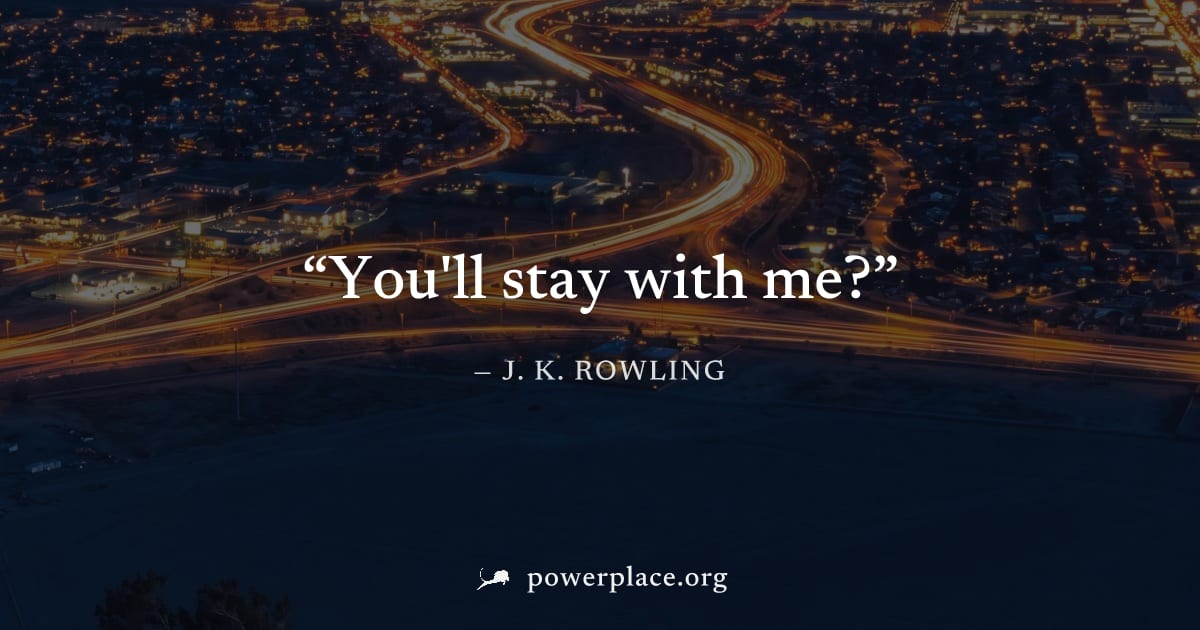 "You'll stay with me?" — J. K. Rowling