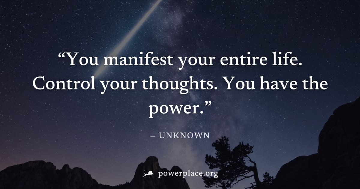 "You manifest your entire life. Control your thoughts. You have the power." — Unknown