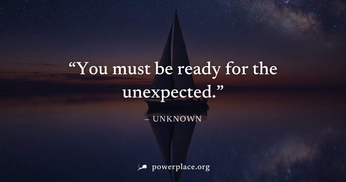 "You must be ready for the unexpected." — Unknown