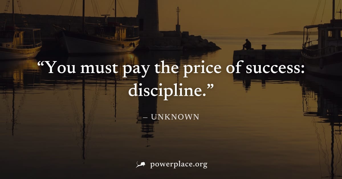 "You must pay the price of success: discipline." — Unknown