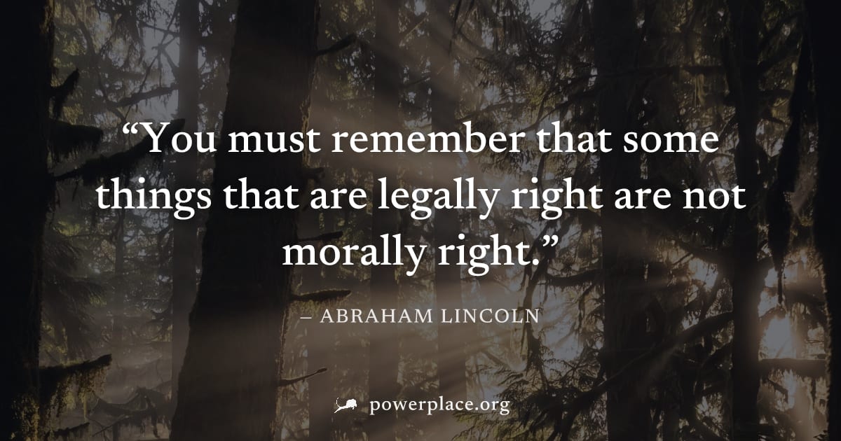 "You must remember that some things that are legally right are not morally right." — Abraham Lincoln