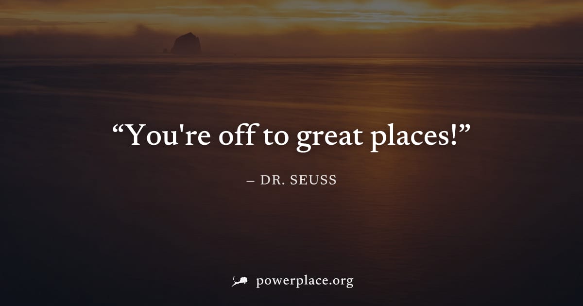 "You're off to great places!" — Dr. Seuss
