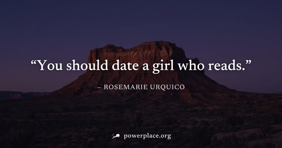 "You should date a girl who reads." — Rosemarie Urquico