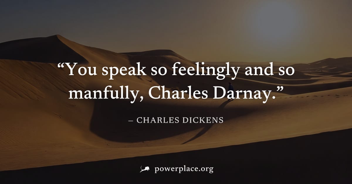 "You speak so feelingly and so manfully, Charles Darnay." — Charles Dickens