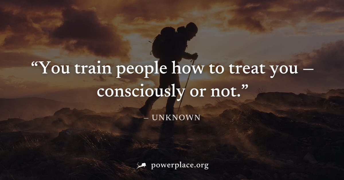 "You train people how to treat you — consciously or not." — Unknown