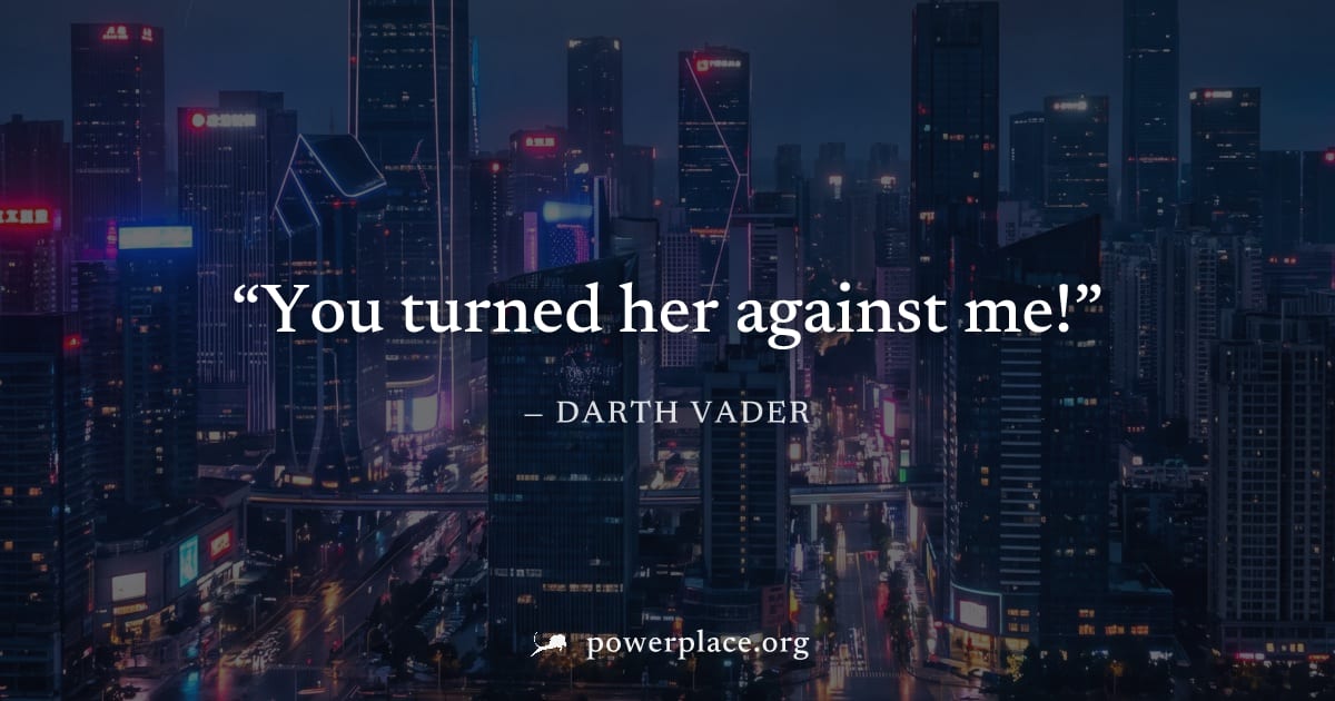 "You turned her against me!" — Darth Vader